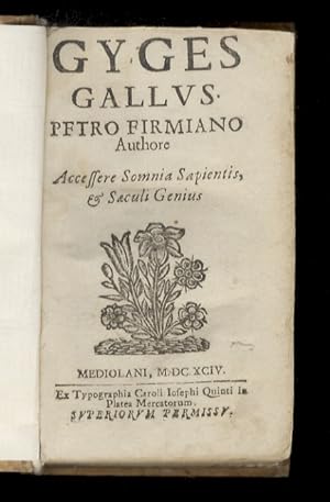 Gyges Gallus. Petro Firmiano Authore. Accessere Somnia Sapientis & Saeculi Genius.