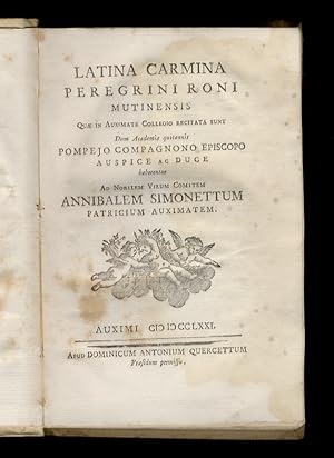 Latina carmina Peregrini Roni mutinensis quae in Auximate Collegio recitata sunt. Dum Academiae q...