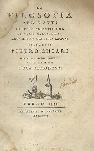 Bild des Verkufers fr La filosofia per tutti. Lettere scientifiche in versi martelliani sopra il buon uso della ragione, dell'abate Pietro Chiari [.]. zum Verkauf von Libreria Oreste Gozzini snc