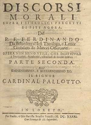 Discorsi morali sopra i simbolici precetti di Pittagora. Del P.F. Ferdinando da Belvedere d'Iesi ...