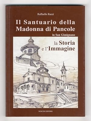 Bild des Verkufers fr Il Santuario della Madonna di Pancole in San Gimignano. (La Storia e l'Immagine). zum Verkauf von Libreria Oreste Gozzini snc