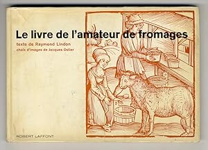 Le Livre de l'amateur de fromage. Choix d'images de Jacques Ostier.