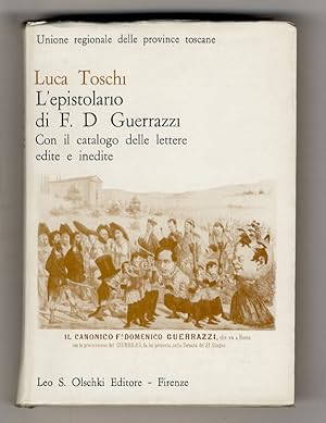 Seller image for L'epistolario di Francesco Domenico Guerrazzi. Con il catalogo delle lettere edite e inedite. for sale by Libreria Oreste Gozzini snc