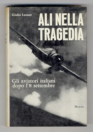 Ali nella tragedia. Gli aviatori italiani dopo l'8 settembre.