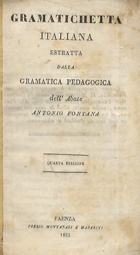 Gramatichetta italiana estratta dalla Gramatica Pedagogica dell'Abate Antonio Fontana. Quarta edi...