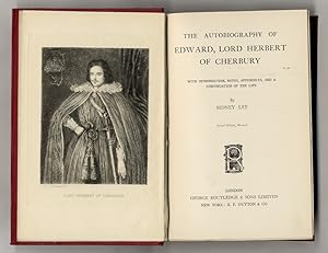 The Autobiography of Edward, Lord Herbet of Cherbury. With introduction, notes, appendices and a ...