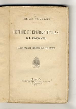 Lettere e letterati italiani del secolo XVIII. Lezioni fatte al circolo filologico milanese.