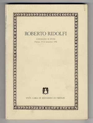 Roberto Ridolfi. Convegno di studi. Firenze 15-16 novembre 1996. (A cura dell'Accademia Toscana d...