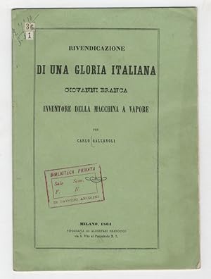 Rivendicazione d'una gloria italiana. Giovanni Branca inventore della macchina a vapore. Relazion...