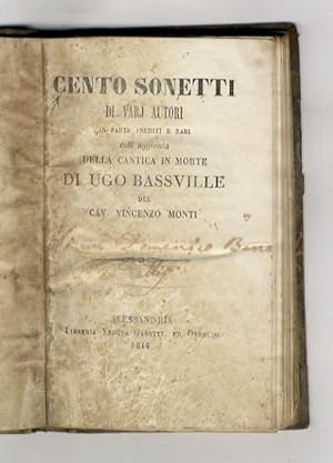 Cento sonetti di vari autori in parte inediti e rari. Coll'aggiunta della Cantica in morte di Ugo...