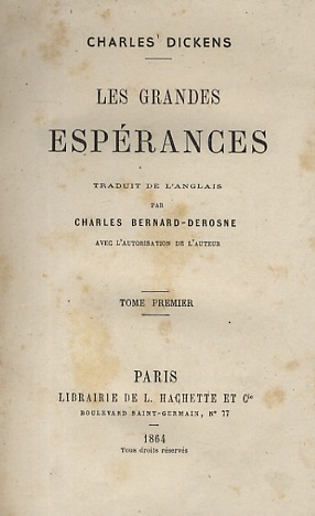 Les Grandes Espérances. Traduit de l'anglais par Charles Bernard-Derosne, avec l'autorisation de ...