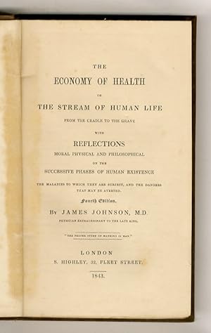 The economy of health or the stream of human life, from cradle to the grave. With reflections mor...