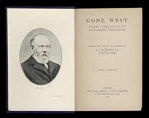 Gone West. Three Narratives of After-Death Experiences, communicated through the Mediumship of J....