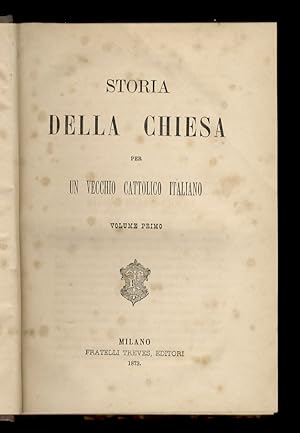 Bild des Verkufers fr Storia della Chiesa. Per un vecchio cattolico italiano. zum Verkauf von Libreria Oreste Gozzini snc