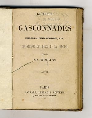 La Fleur des Gasconnades. (Hableries, fanfaronnades, etc. des enfants des bords de la Garonne).