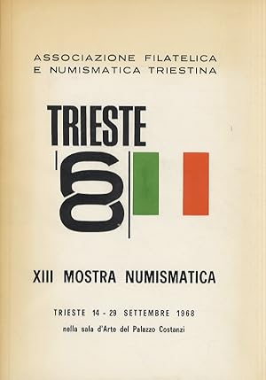 Mostra (XIII) Numismatica: "Trieste '68". A cura della Associazione Filatelica e Numismatica Trie...