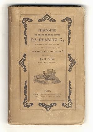 Histoire du Régne et de la Chute de Charles X. Précédée de considérations générales sur les Révol...