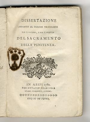 Dissertazione intorno al dolore necessario per il valore, e per il frutto del sacramento della pe...