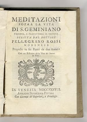 Meditazioni sopra la vita di S. Geminiano, vescovo, e protettore di Modena scritta dal dottore Pe...