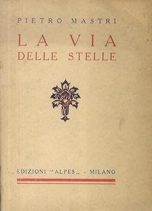 Image du vendeur pour La Via delle Stelle. Poema lirico. (1923-1927). mis en vente par Libreria Oreste Gozzini snc