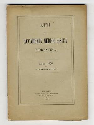 Atti della Accademia Medico-Fisica Fiorentina. Anni 1906, 1909, 1913, 1915, 1916.