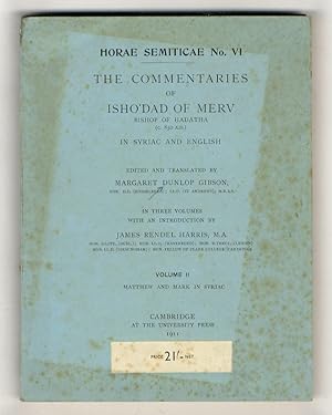 Seller image for The commentaries of Isho'dad of Merv, Bishop of Hadatha (c. 850 A.D.) in Syriac and English. With an introduction by J. Rendle Harris. Volume II: Matthew an Mark in Syriac. for sale by Libreria Oreste Gozzini snc