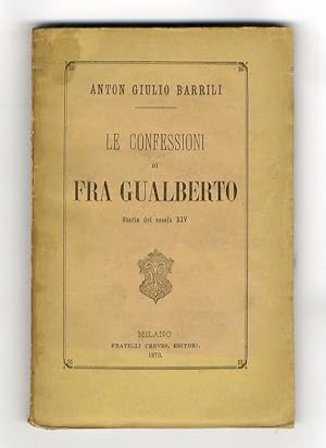 Le Confessioni di Fra Gualberto. Storia del secolo XIV.