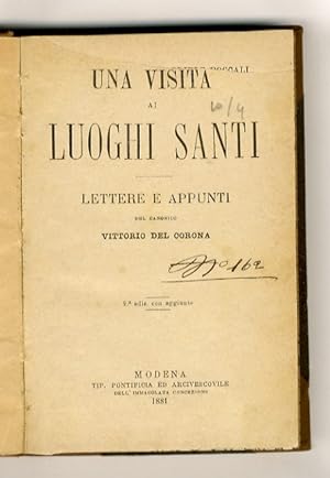 Una visita ai luoghi santi. Lettera e appunti del canonico Vittorio Del Corona. 2a ediz. con aggi...