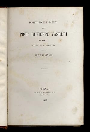 Scritti editi e inediti del prof. Giuseppe Vaselli di Siena. Raccolti e ordinati per cura di F.S....