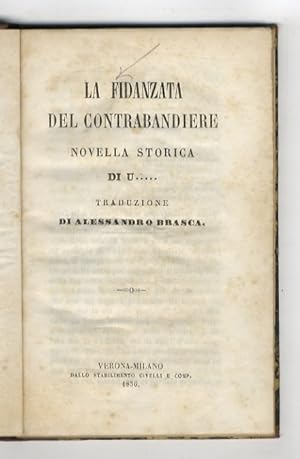 Fidanzata (La) del contrabandiere. Novella storica di U. Traduzione di Alessandro Brasca.