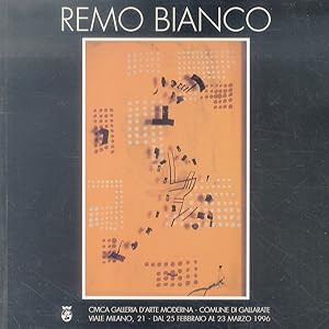 Remo Bianco. (Milano, 1922-1988). Prefazione: Daniela Palazzoli - Silvio Zanella. Testi critici: ...