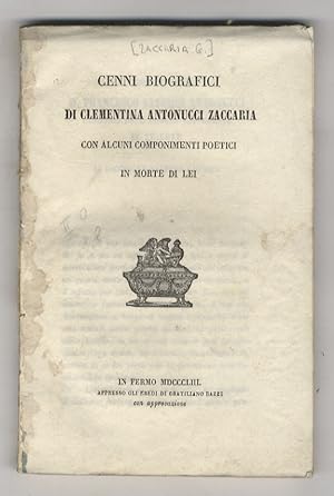 Cenni biografici di Clementina Antonucci Zaccaria. Con alcuni componimenti poetici in morte di lei.
