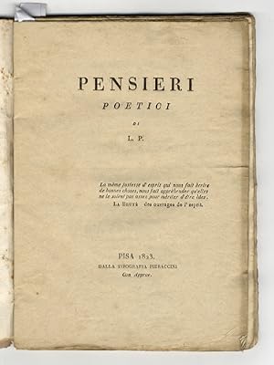 Pensieri poetici, di L.P. Pisa, Tip. Pieraccini, 1823. (Segue:) Novella romantica, col testo orig...