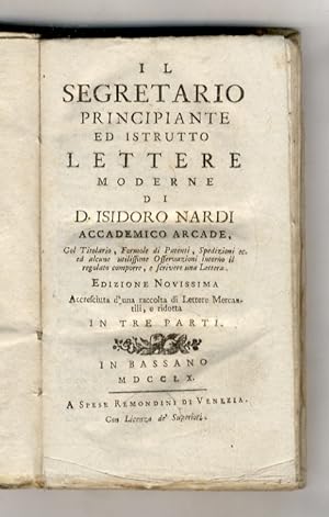 Il segretario principiante ed istrutto. Lettera moderne di D. Isidoro Nardi Accademico Arcade [.]...