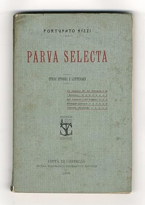 Parva selecta. Studi storici e letterari. (La Canzone IV del Petrarca e la "frottola" - Del Trece...