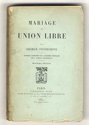 Mariage et union libre. (Les institutions matrimoniales: les origines - L'évolution vers l'indiss...