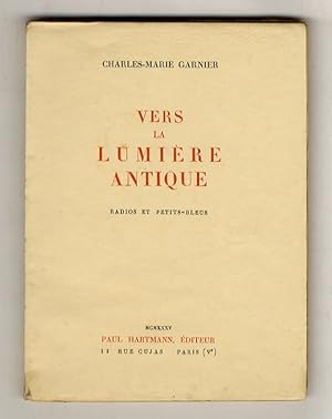 Bild des Verkufers fr Vers la lumire antique. Radios et petits-bleus. (Corfou - Olympie - Knossos - Dlos - Nauplie - Tirynthe - Mycnes - La cathdrale athnienne - Delphes, terreur sacre.). zum Verkauf von Libreria Oreste Gozzini snc