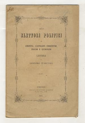 Agli elettori politici di Cortona, Castiglion Fiorentino, Fojano e Lucignano. Lettera.