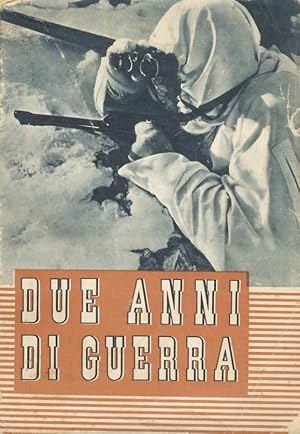 Due anni di guerra. 10 giugno 1940-1942. Scritti di: E.M. Gray, V. Gayda, G. Ansaldo, A. Bollati,...