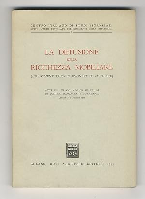 Diffusione (La) della ricchezza mobiliare. (Investment trust e azionariato popolare). Atti del VI...