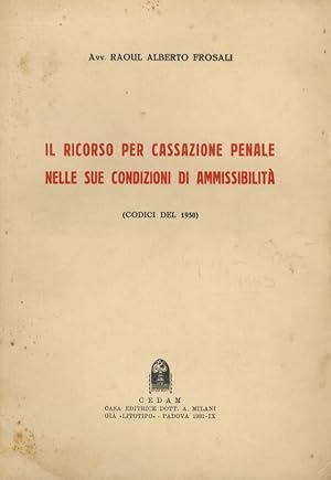 Il ricorso per Cassazione penale nelle sue condizioni di ammissibilità. (Codici del 1930).