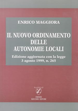 Il nuovo ordinamento delle Autonomie Locali. Edizione aggiornata con la legge 3 agosto 1999, n. 265.