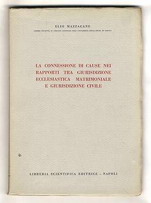 Bild des Verkufers fr La connessione di cause nei rapporti tra giurisdizione ecclesiastica matrimoniale e giurisdizione civile. zum Verkauf von Libreria Oreste Gozzini snc