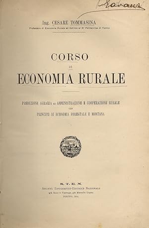Corso di economia rurale. Produzione agraria ed amministrazione e cooperazione rurale con princip...
