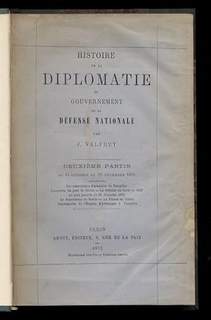 Histoire de la Diplomatie du Gouvernement de la Défense Nationale. Du 4 septembre 1870 au 1er mar...