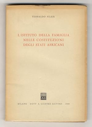 Image du vendeur pour L'istituto della famiglia nelle costituzioni degli stati africani. mis en vente par Libreria Oreste Gozzini snc