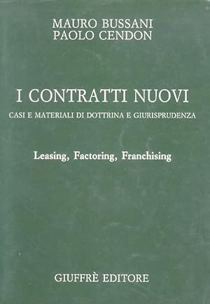 I contratti nuovi. Casi e materiali di dottrina e giurisprudenza. Leasing, Factoring, Franchising.