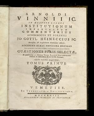 Arnoldi Vinni Jc. in quatuor libros institutionum commentarius academicus et forensis Jo. Gottl. ...