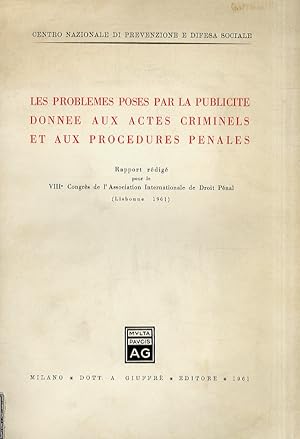 problèmes (Les) posés par la publicité donnée aux actes criminels et aux procédure pénales. Rappo...