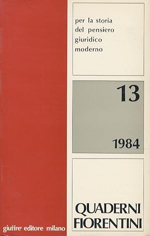 Quaderni Fiorentini per la storia del pensiero giuridico moderno. Redattore Paolo Grossi. Vol. 13...